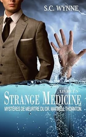 S.C. Wynne - Strange Medicine: Mystères de Meurtre du Dr. Maxwell Thornton