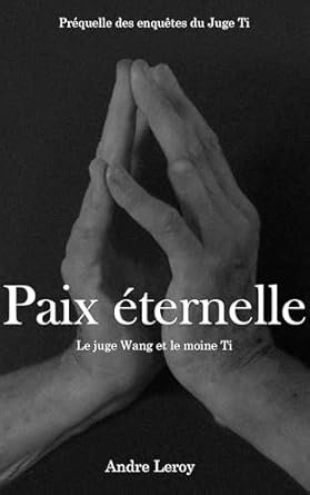 Andre Leroy - Paix Eternelle: Le Juge Wang et le Moine Ti