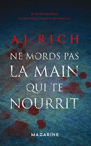 A.J. Rich – Ne mords pas la main qui te nourrit