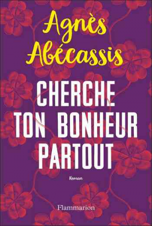 Agnès Abécassis – Cherche ton bonheur partout