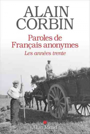 Alain Corbin – Paroles de français anonymes: Au coeur des années trente