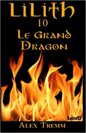 Alex Tremm – Lilith, tome 10 : Le Grand Dragon