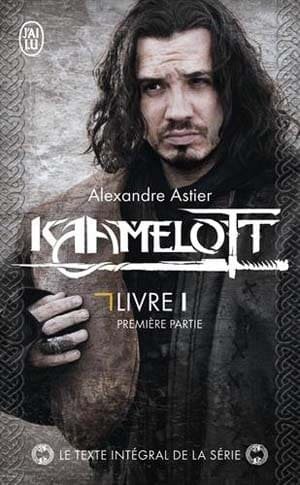 Alexandre Astier – Kaamelott, Tome 1