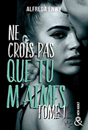 Alfreda Enwy – Ne crois pas que tu m’aimes, Tome 1