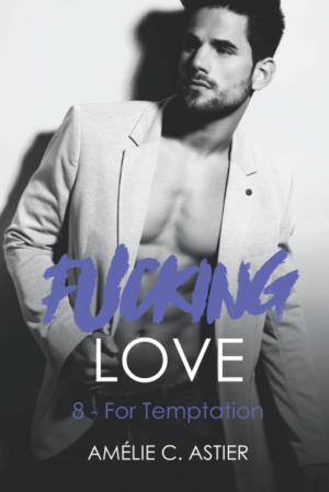 Amélie C. Astier – Fucking Love, Tome 8 : For Temptation