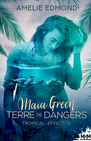 Amélie Edmond – Tropical Effect, Tome 2 : Maïa Green, terre de dangers