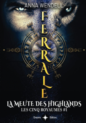 Anna Wendell – Les Cinq Royaumes, Tome 1 : Ferrale: La meute des Highlands