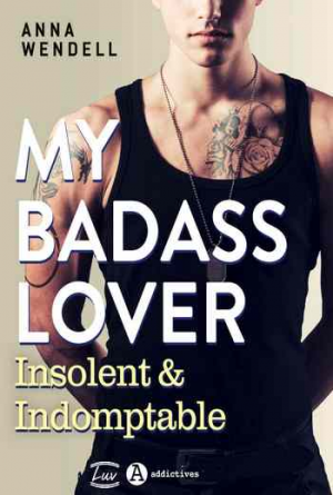 Anna Wendell – My Badass Lover : Insolent & indomptable