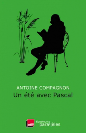 Antoine Compagnon – Un été avec Pascal