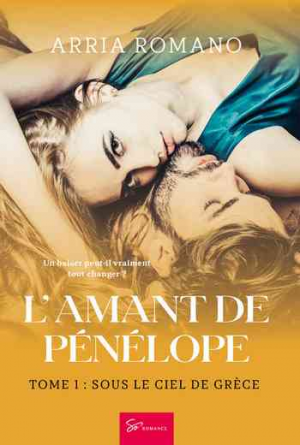 Arria Romano – L’Amant de Pénélope, Tome 1 : Sous le ciel de Grèce