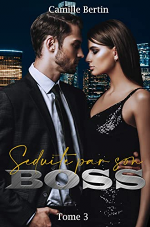 Camille Bertin – Séduite par son boss, Tome 3