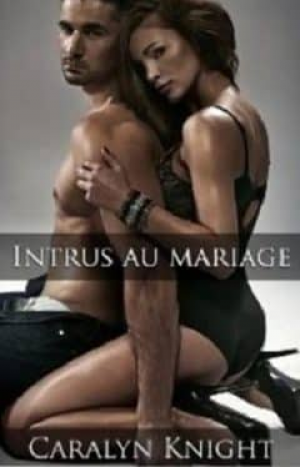 Caralyn Knight – Intrus au mariage