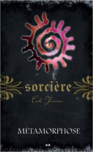 Cate Tiernan – Sorcière, Tome 8 : Métamorphose