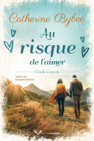 Catherine Bybee – Creek Canyon, Tome 3 : Au risque de l’aimer