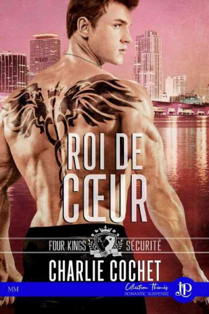 Charlie Cochet – Four Kings Securité, Tome 2 : Roi de coeur