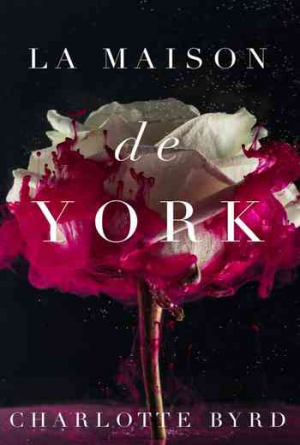 Charlotte Byrd – La Maison de York, Tome 1