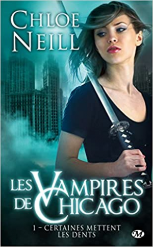 Chloe Neill – Les Vampires de Chicago, tome 1 : Certaines mettent les dents