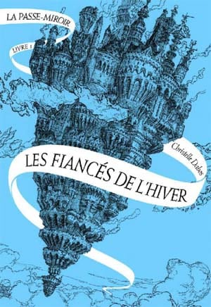 Christelle Dabos – La Passe-miroir, Livre 1 : Les Fiancés de l’hiver