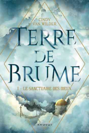 Cindy Van Wilder – Terre de Brume – Tome 1 : Le sanctuaire des dieux