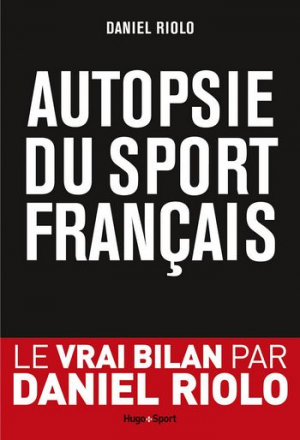 Daniel Riolo – Autopsie du sport français