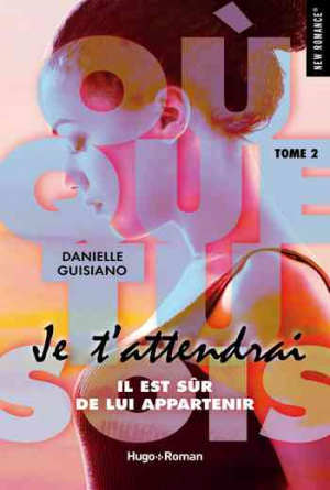 Danielle Guisiano – Où que tu sois, Tome 2 : Je t’attendrai