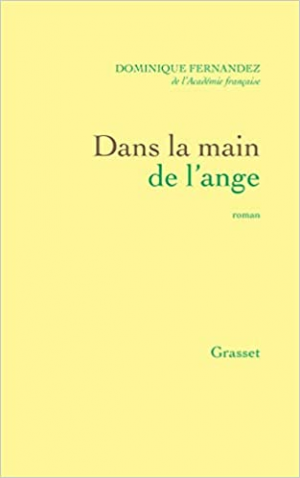 Dominique Fernandez de l’Académie Française – Dans la main de l’ange