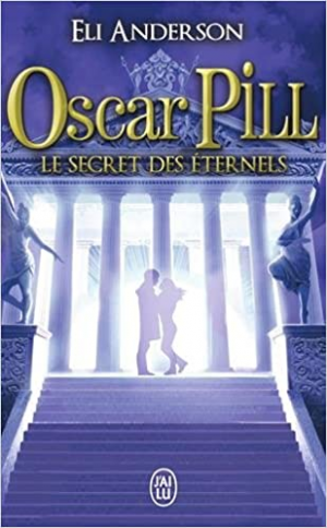 Eli Anderson – Oscar Pill, tome 3 : Le Secret des Eternels