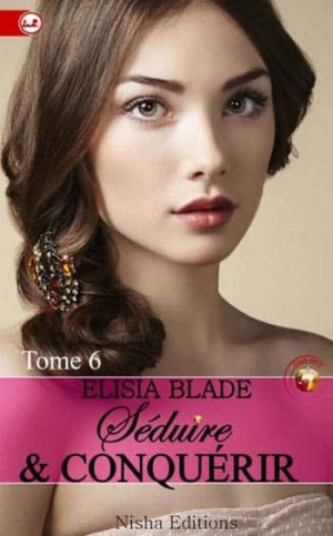 Elisia Blade – Séduire et Conquérir – Tome 6