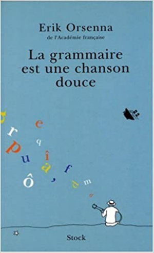 Erik Orsenna – La Grammaire est une chanson douce