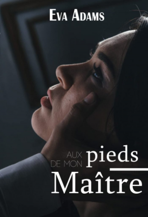 Eva Adams – Aux pieds de mon Maître