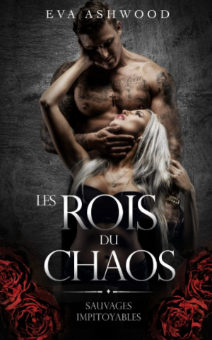 Eva Ashwood – Sauvages impitoyables, Tome 1 : Les Rois du chaos