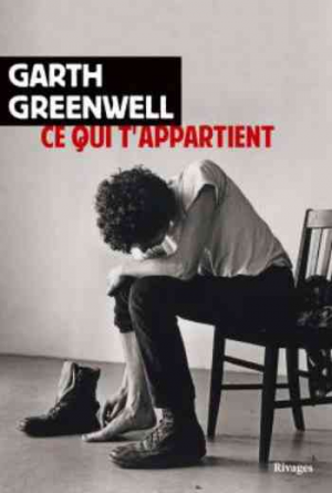 Garth Greenwell – Ce qui t’appartient