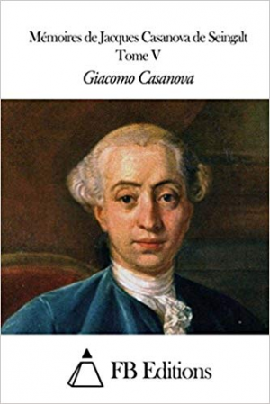 Giacomo Casanova – Mémoires de J. Casanova de Seingalt – Tome V