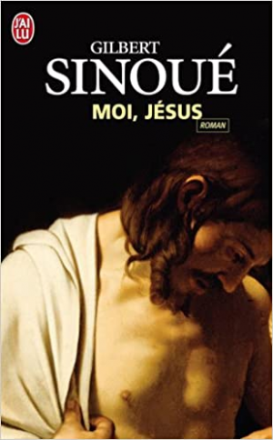 Gilbert Sinoué – Moi, Jésus
