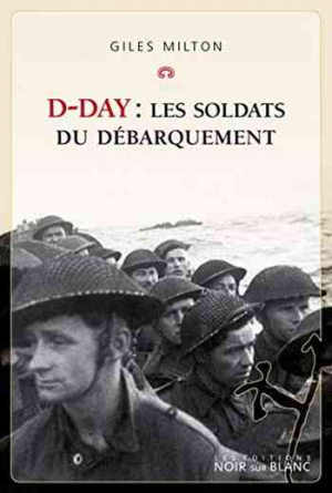 Giles Milton – D-Day : Les soldats du Débarquement