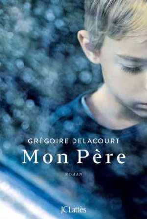 Grégoire Delacourt – Mon Père