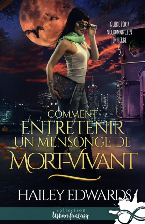 Hailey Edwards – Guide pour nécromancien en herbe, Tome 5 : Comment entretenir un mensonge de mort-vivant