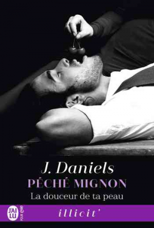 J. Daniels – Péché mignon, Tome 3 : La douceur de ta peau