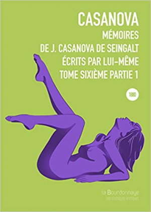 Jacques Casanova De Seingalt – Mémoires de J. Casanova de Seingalt, écrits par lui-même, Tome 6, Partie 1