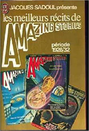 Jacques Sadoul – Les Meilleurs Récits de Amazing Stories : Période 1926/32