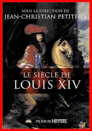 Jean-Christian Petitfils – Le siècle de Louis XIV