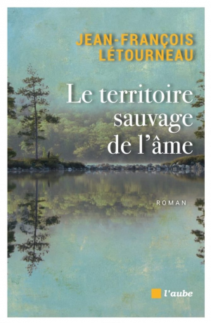 Jean-François Létourneau – Le territoire sauvage de l’âme