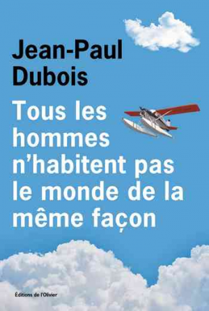 Jean-Paul Dubois – Tous les hommes n’habitent pas le monde de la même façon