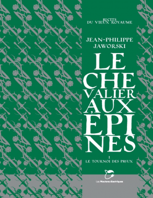 Jean-Philippe Jaworski – Le chevalier aux épines, Tome 1 : Le tournoi des preux