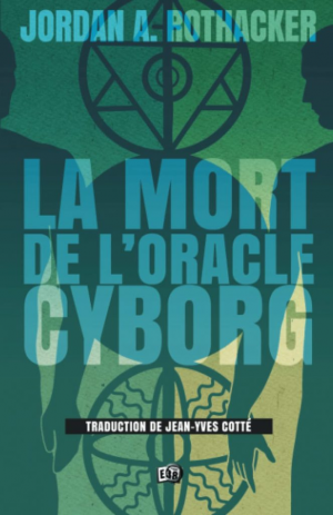 Jordan A. Rothacker – La mort de l’Oracle cyborg