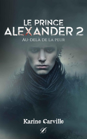 Karine Carville – Le Prince Alexander, Tome 2 : Au-delà de la peur