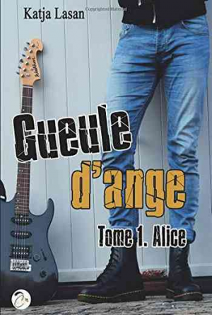 Katja Lasan – Gueule d’ange,Tome 1 : Alice