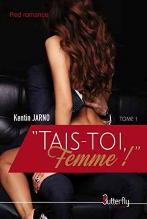 Kentin Jarno – Tais-toi femme, Tome 1 : Tais-toi femme !