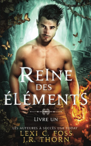 Lexi C. Foss, J. R. Thorn – Reine des éléments, Livre I