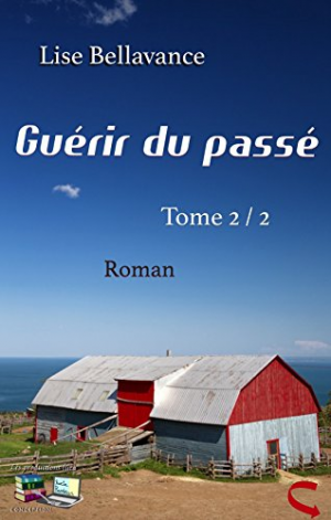 Lise Bellavance – Guérir du passé: Roman